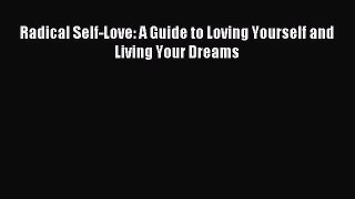 Download Radical Self-Love: A Guide to Loving Yourself and Living Your Dreams PDF Free