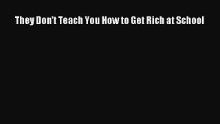 Read They Don't Teach You How to Get Rich at School Ebook Free