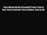 Download Trust: Mastering the 4 Essential Trusts: Trust in God Trust in Yourself Trust in Others