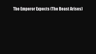 Read The Emperor Expects (The Beast Arises) Ebook Free