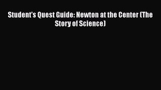 Read Student's Quest Guide: Newton at the Center (The Story of Science) Ebook