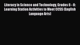 Read Literacy in Science and Technology Grades 6 - 8: Learning Station Activities to Meet CCSS
