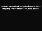 Read Architecting the Cloud: Design Decisions for Cloud Computing Service Models (SaaS PaaS