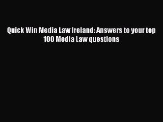 Read Quick Win Media Law Ireland: Answers to your top 100 Media Law questions Ebook Free