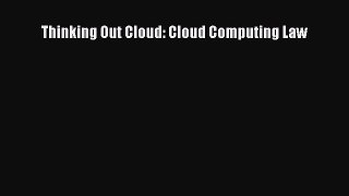 Download Thinking Out Cloud: Cloud Computing Law PDF Online