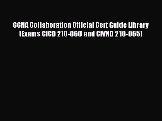 Read CCNA Collaboration Official Cert Guide Library (Exams CICD 210-060 and CIVND 210-065)