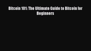 Read Bitcoin 101: The Ultimate Guide to Bitcoin for Beginners Ebook Free