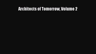 Read Architects of Tomorrow Volume 2 Ebook Free