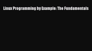 Read Linux Programming by Example: The Fundamentals Ebook Free