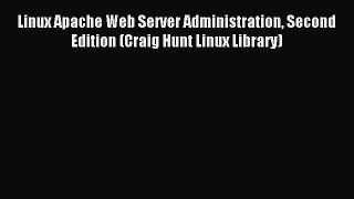 Download Linux Apache Web Server Administration Second Edition (Craig Hunt Linux Library) PDF