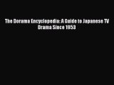 Download The Dorama Encyclopedia: A Guide to Japanese TV Drama Since 1953 PDF Online