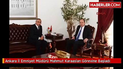 Ankara İl Emniyet Müdürü Mahmut Karaaslan Görevine Başladı