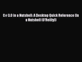 Download C# 3.0 in a Nutshell: A Desktop Quick Reference (In a Nutshell (O'Reilly)) Ebook Online