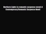 Read Northern Lights (a romantic suspense story): A Contemporary Romantic Suspense Novel Ebook