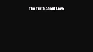 Read The Truth About Love Ebook Free