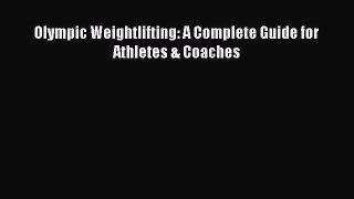[PDF] Olympic Weightlifting: A Complete Guide for Athletes & Coaches [Read] Full Ebook