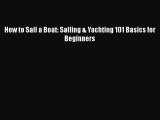 [PDF] How to Sail a Boat: Sailing & Yachting 101 Basics for Beginners [Download] Full Ebook