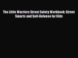 Download The Little Warriors Street Safety Workbook: Street Smarts and Self-Defense for KIds