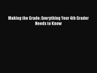 Read Making the Grade: Everything Your 4th Grader Needs to Know Ebook