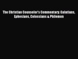 Download The Christian Counselor's Commentary: Galatians Ephesians Colossians & Philemon PDF