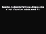 Read Josephus the Essential Writings: A Condensation of Jewish Antiquities and the Jewish War