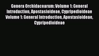 Read Genera Orchidacearum: Volume 1: General Introduction Apostasioideae Cypripedioideae Volume