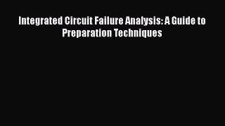 Download Integrated Circuit Failure Analysis: A Guide to Preparation Techniques Free Books