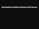 Read Encyclopedia of Catholic Devotions and Practices Ebook Online
