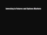 Read Investing in Futures and Options Markets Ebook Free