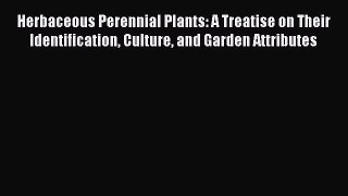 Read Herbaceous Perennial Plants: A Treatise on Their Identification Culture and Garden Attributes
