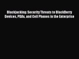 Download Blackjacking: Security Threats to BlackBerry Devices PDAs and Cell Phones in the Enterprise