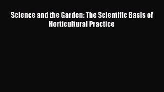 Read Science and the Garden: The Scientific Basis of Horticultural Practice Ebook Free