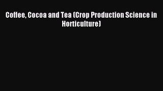 Read Coffee Cocoa and Tea (Crop Production Science in Horticulture) Ebook Online