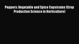 Read Peppers: Vegetable and Spice Capsicums (Crop Production Science in Horticulture) PDF Online