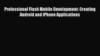 Read Professional Flash Mobile Development: Creating Android and iPhone Applications Ebook