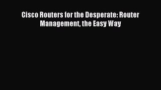 Read Cisco Routers for the Desperate: Router Management the Easy Way PDF Free