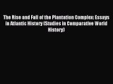 Read The Rise and Fall of the Plantation Complex: Essays in Atlantic History (Studies in Comparative