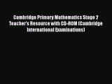 Read Cambridge Primary Mathematics Stage 2 Teacher's Resource with CD-ROM (Cambridge International