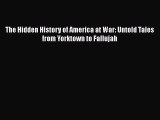 [PDF] The Hidden History of America at War: Untold Tales from Yorktown to Fallujah [Read] Full