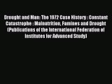 Read Drought and Man: The 1972 Case History : Constant Catastrophe : Malnutrition Famines and