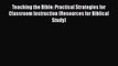 Read Teaching the Bible: Practical Strategies for Classroom Instruction (Resources for Biblical