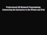 Read Professional iOS Network Programming: Connecting the Enterprise to the iPhone and iPad