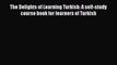 [PDF] The Delights of Learning Turkish: A self-study course book for learners of Turkish [Download]