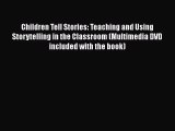 Read Children Tell Stories: Teaching and Using Storytelling in the Classroom (Multimedia DVD