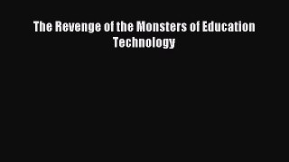 Read The Revenge of the Monsters of Education Technology Ebook Free