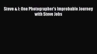 Read Steve & i: One Photographer's Improbable Journey with Steve Jobs Ebook Free