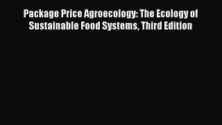 Read Package Price Agroecology: The Ecology of Sustainable Food Systems Third Edition Ebook
