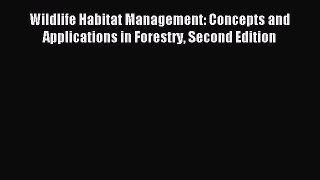 Download Wildlife Habitat Management: Concepts and Applications in Forestry Second Edition