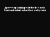 Read Agroforestry Landscapes for Pacific Islands: Creating abundant and resilient food systems