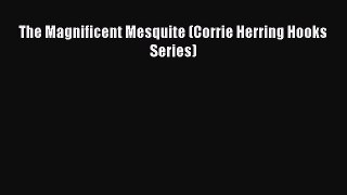 Read The Magnificent Mesquite (Corrie Herring Hooks Series) Ebook Free